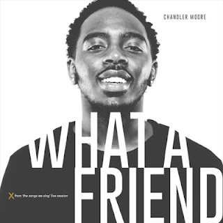 Chandler Moore – What A Friend [Mp3, Lyrics, Video]