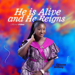 DOWNLOAD SONG: Chisom Anthony – He’s Alive And He Reigns