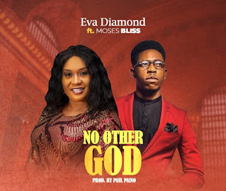 Eva Diamond – No Other God [Mp3 + Lyrics + Video] Ft. Moses Bliss