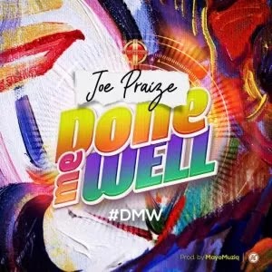 DOWNLOAD MP3: Joe Praize – Done Me Well [Lyrics, Audio & Video]