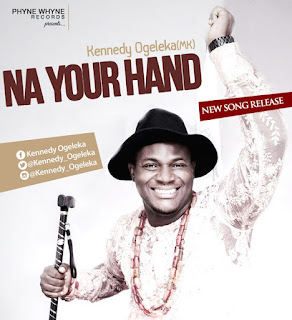 Kennedy Ogeleka – Na Your Hand Lyrics