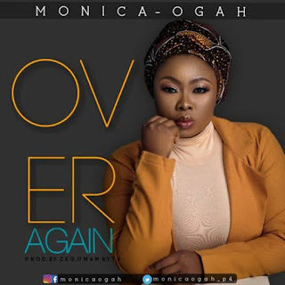 DOWNLOAD SONG: Monica Ogah – Over Again [Mp3 Audio, Lyrics & Video]