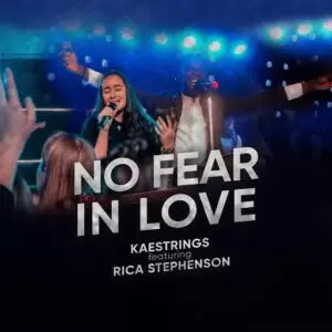Kaestrings – No Fear In Love Lyrics | Ft. Rica Stephenson
