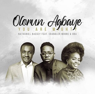 Olorun Agbaye (You Are Mighty) Lyrics – Nathaniel Bassey Ft. Chandler Moore & Oba