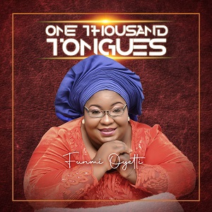 Funmi Oyeti – One Thousand Tongues [Mp3 + Lyrics + Video]