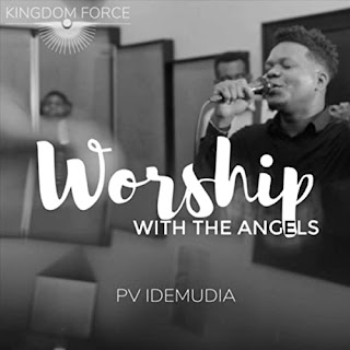 DOWNLOAD SONG: PV Idemudia – Worship With The Angels [Mp3 + Lyrics + Video]