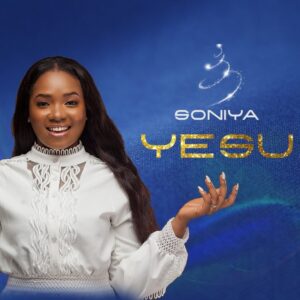 DOWNLOAD: Soniya – Yesu [Mp3 + Video]