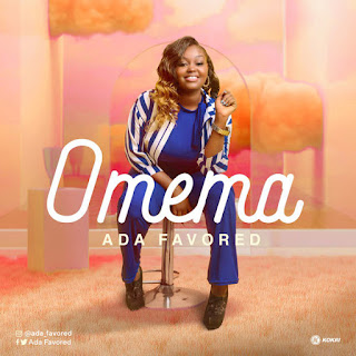 DOWNLOAD SONG: Ada Favoured – Omemma [Mp3, Lyrics, Video]