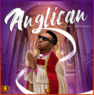 Frank Edwards – Anglican EP Download [Mp3, Video]