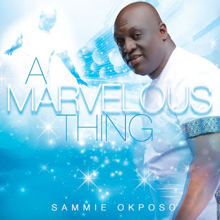 Sammie Okposo – A Marvelous Thing [Mp3 + Lyrics + Video]