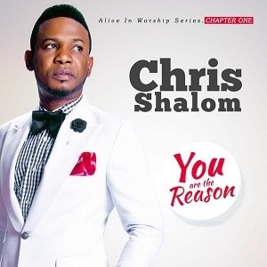 DOWNLOAD: Chris Shalom – You are The Reason [Mp3, Lyrics & Video]