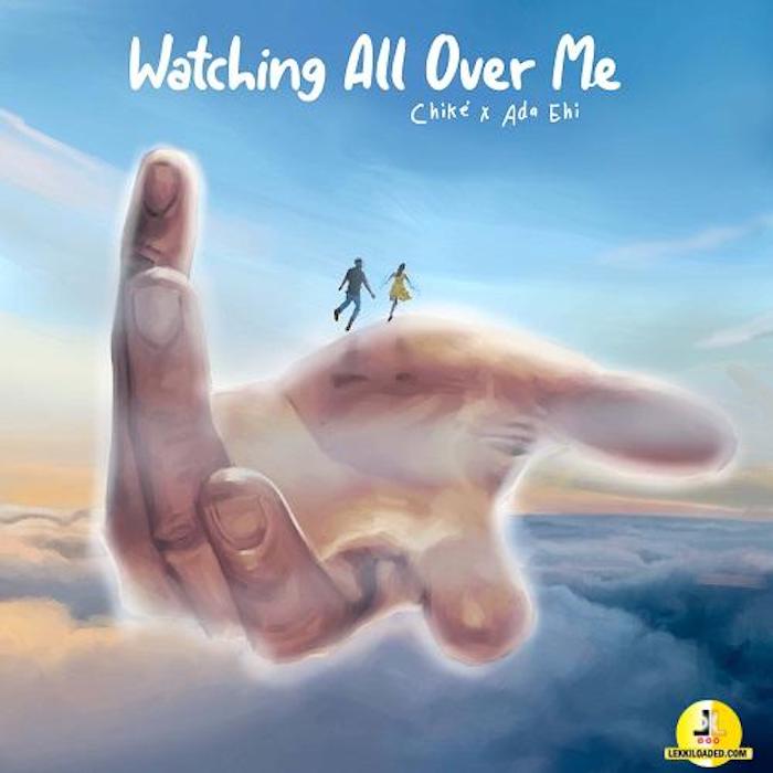 DOWNLOAD: Chike Ft. Ada Ehi – Watching All Over Me [Mp3, Lyrics & Video]
