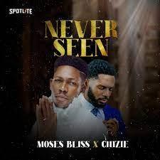 Moses Bliss, Never Seen ft. Chizie