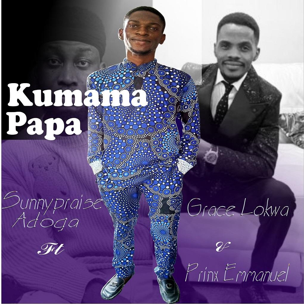 LYRICS, Meaning & Video – Kumama Papa – Sunnypraise Adoga Ft. Prinx Emmanuel & Grace Lokwa | English Translation (Extended Version)