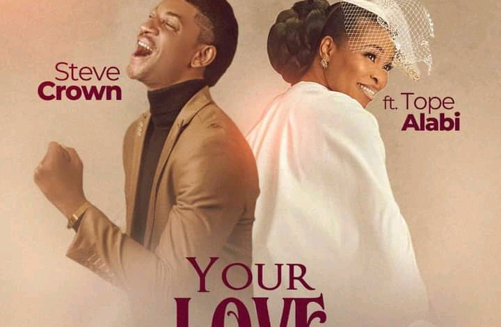 Steve Crown Ft. Tope Alabi, Your Love