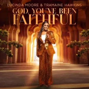 Lucinda Moore To Release God You’ve Been Faithful Ft. Tramaine Hawkins