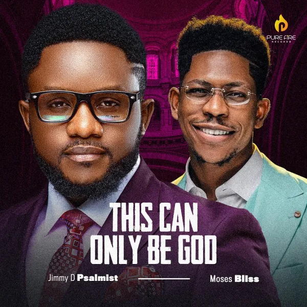 DOWNLOAD: Jimmy D Psalmist – This Can Only Be God Ft. Moses Bliss [Mp3, Lyrics & Video]