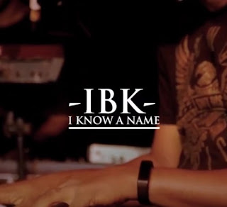 DOWNLOAD: IBK – I Know A Name [Mp3, Lyrics, Video]