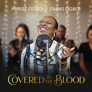 DOWNLOAD: Purist Ogboi – Covered by The Blood [Mp3 + Lyrics + Video] | Ft. Evans Ogboi