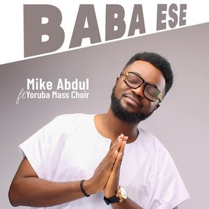 DOWNLOAD SONG: Mike Abdul – Baba Ese [Mp3, Lyrics, Video]