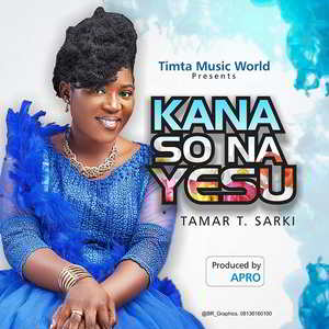 Tamar T. Sarki – Kana So Na Yesu [Mp3, Lyrics, Video] Download